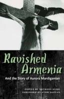 Ravished Armenia and the Story of Aurora Mardiganian