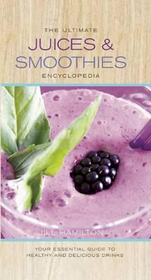 The Ultimate Juices & Smoothies Encyclopedia