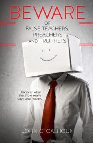 Beware of False Teachers, Preachers and Prophets