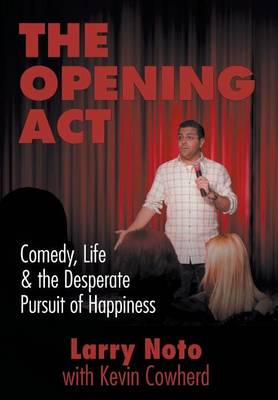 The Opening Act: Comedy, Life & the Desperate Pursuit of Happiness