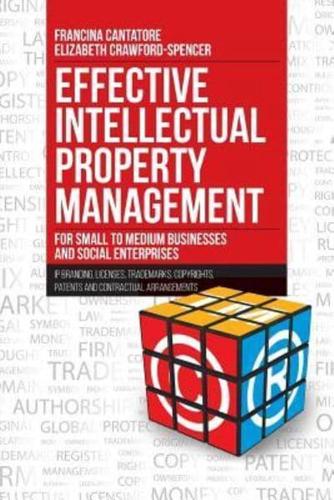 Effective Intellectual Property Management for Small to Medium Businesses and Social Enterprises: IP Branding, Licenses, Trademarks, Copyrights, Patents and Contractual Arrangements