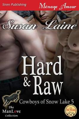 Hard & Raw [Cowboys of Snow Lake 5] (Siren Publishing Menage Amour ManLove)