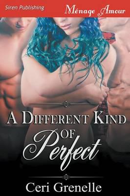 A Different Kind of Perfect (Siren Publishing Menage Amour)