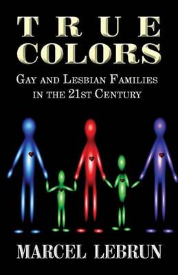 True Colors: Gay and Lesbian Families in the 21st Century