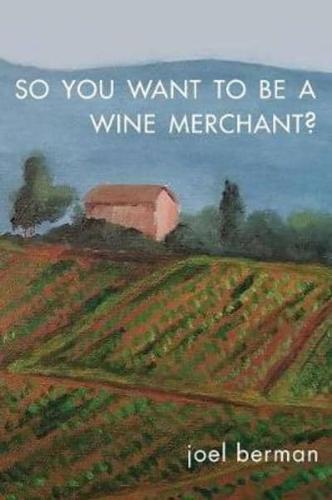So You Want to Be a Wine Merchant?