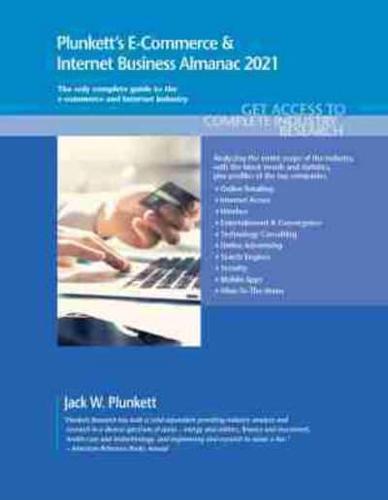 Plunkett's E-Commerce & Internet Business Almanac 2021: E-Commerce & Internet Business Industry Market Research, Statistics, Trends and Leading Companies
