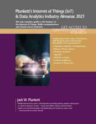 Plunkett's Internet of Things (IoT) & Data Analytics Industry Almanac 2021: Internet of Things (IoT) and Data Analytics Industry Market Research, Statistics, Trends and Leading Companies