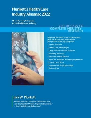 Plunkett's Health Care Industry Almanac 2022: Health Care Industry Market Research, Statistics, Trends and Leading Companies