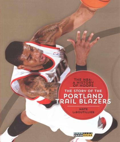 The NBA: A History of Hoops: The Story of the Portland Trail Blazers
