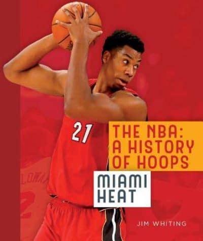 The Nba: A History of Hoops: Miami Heat