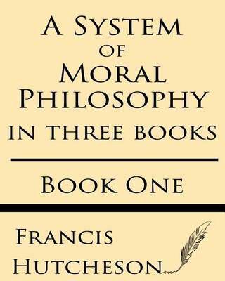 A System of Moral Philosophy (Book One)