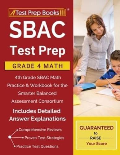 SBAC Test Prep Grade 4 Math: 4th Grade SBAC Math Practice & Workbook for the Smarter Balanced Assessment Consortium [Includes Detailed Answer Explanations]