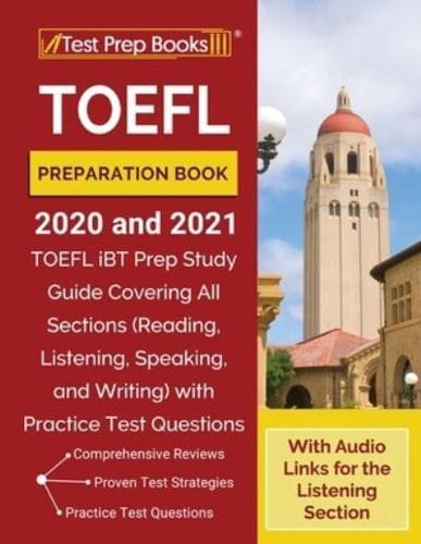 TOEFL Preparation Book 2020 and 2021: TOEFL iBT Prep Study Guide Covering All Sections (Reading, Listening, Speaking, and Writing) with Practice Test Questions [With Audio Links for the Listening Section]