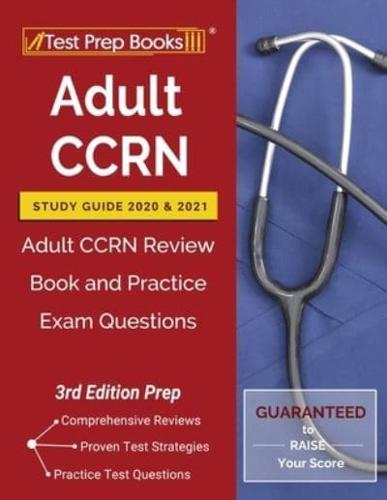 Adult CCRN Study Guide 2020 and 2021: Adult CCRN Review Book and Practice Exam Questions [3rd Edition Prep]