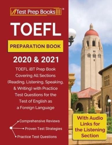 TOEFL Preparation Book 2020 and 2021: TOEFL iBT Prep Book Covering All Sections (Reading, Listening, Speaking, and Writing) with Practice Test Questions for the Test of English as a Foreign Language [With Audio Links for the Listening Section]