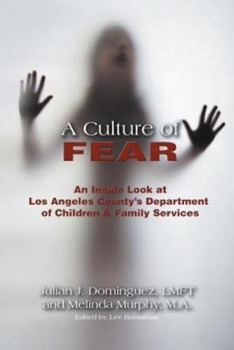 A Culture of Fear: An Inside Look at Los Angeles County's Department of Children & Family Services