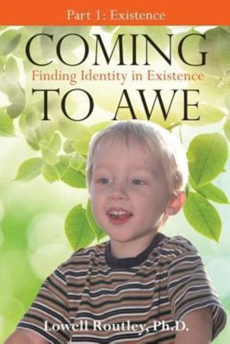 Coming to Awe, Finding Identity in Existence