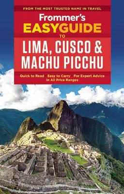 Frommer's Easyguide to Lima, Cusco and Machu Picchu