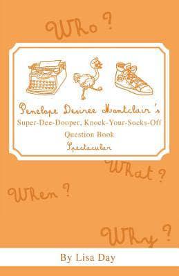 Penelope Desiree Montclair's Super-Dee-Dooper, Knock-Your-Socks-Off Questio