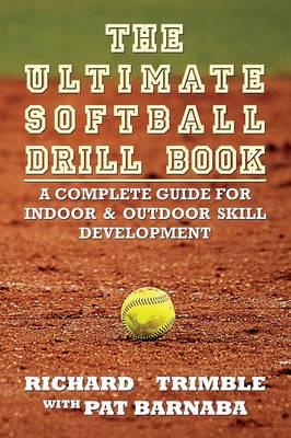 The Ultimate Softball Drill Book: A Complete Guide for Indoor & Outdoor Skill Development