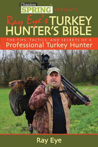 Chasing spring presents Ray Eye's turkey hunter's bible