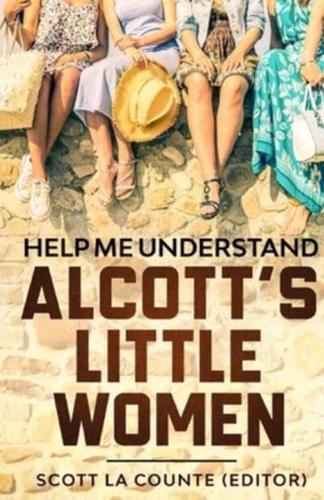 Help Me Understand Alcott's Little Women!: Includes Summary of Book, Themes, and Historic Context