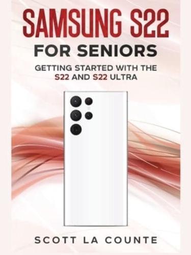 Samsung S22 For Seniors: Getting Started With the S22 and S22 Ultra
