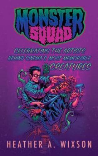 Monster Squad: Celebrating the Artists Behind Cinema's Most Memorable Creatures (hardback)