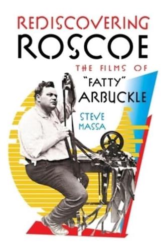 Rediscovering Roscoe: The Films of "Fatty" Arbuckle (hardback)