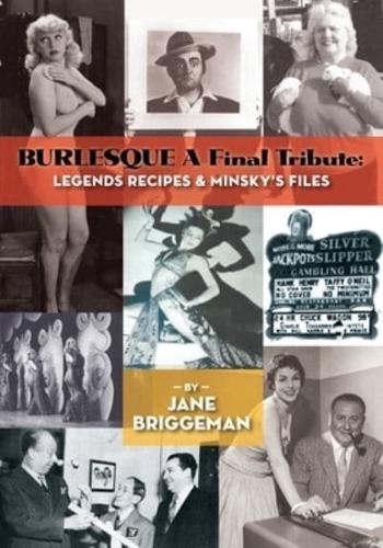 BURLESQUE A Final Tribute: Legends Recipes & Minsky's Files