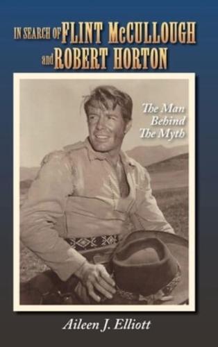 In Search of Flint McCullough and Robert Horton (hardback): The Man Behind the Myth