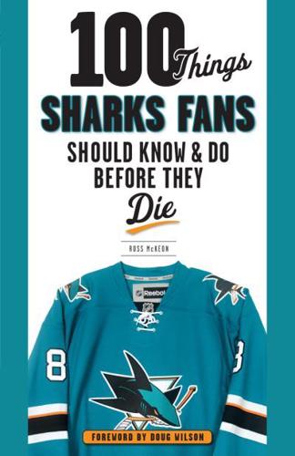 100 Things Sharks Fans Should Know & Do Before They Die