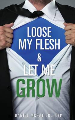 Loose My Flesh & Let Me Grow