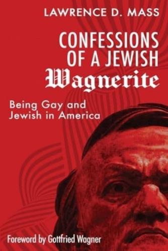 Confessions of a Jewish Wagnerite: Being Gay and Jewish in America