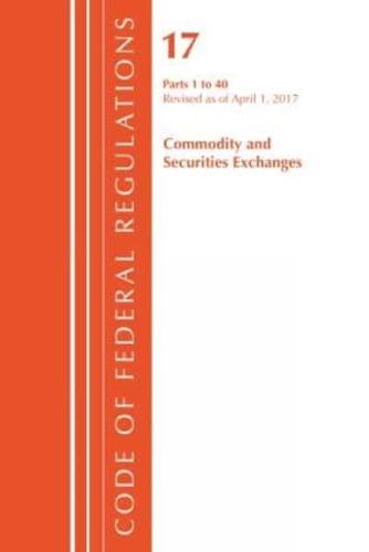 Code of Federal Regulations. Title 17 Commodity and Securities Exchanges 1-40, Revised as of April 1, 2017