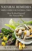 Natural Remedies: Simple Guide For Natural Cures