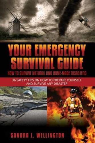 Your Emergency Survival Guide - How To Survive Natural and Home Made Disasters