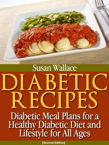 Diabetic Recipes [Second Edition]: Diabetic Meal Plans for a Healthy Diabetic Diet and Lifestyle for All Ages