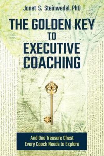 The Golden Key to Executive Coaching...and One Treasure Chest Every Coach Needs to Explore