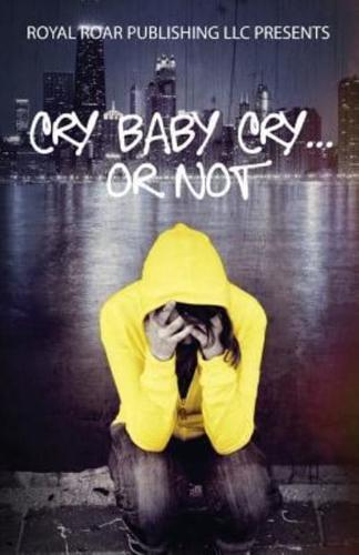 Cry Baby Cry..... Or Not