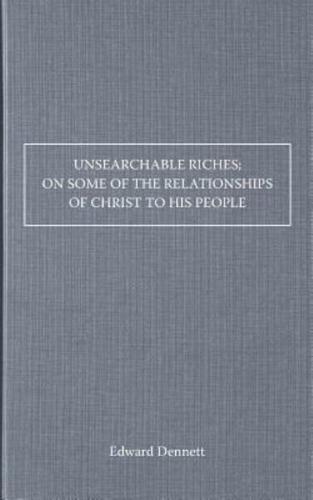 Unsearchable Riches; On Some of the Relationships of Christ to His People