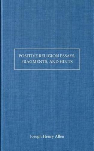 Positive Religion Essays, Fragments, and Hints