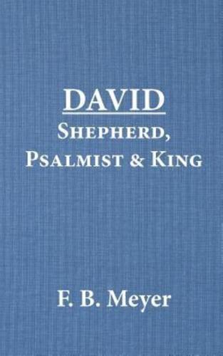 David - Shepherd, Psalmist, King