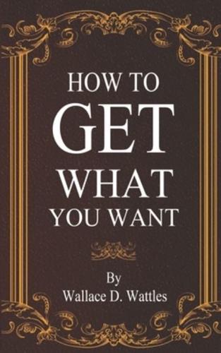 How To Get What You Want