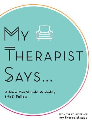 My Therapist Says ...