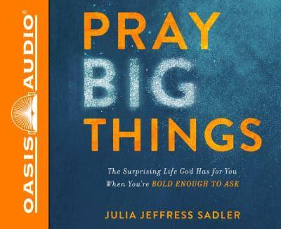 Pray Big Things (Library Edition)