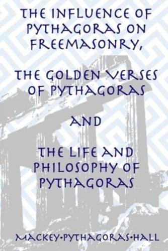 The Influence of Pythagoras on Freemasonry, The Golden Verses of Pythagoras and The Life and Philosophy of Pythagoras