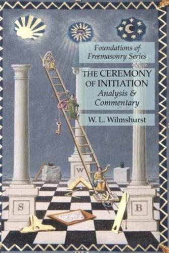 The Ceremony of Initiation: Analysis  & Commentary: Foundations of Freemasonry Series