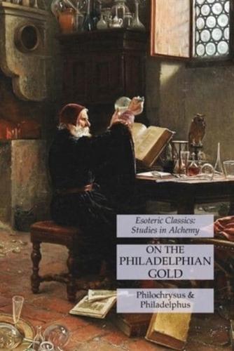 On the Philadelphian Gold: Esoteric Classics: Studies in Alchemy