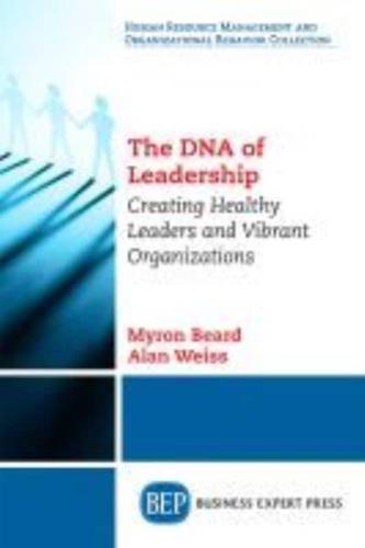 The DNA of Leadership: Creating Healthy Leaders and Vibrant Organizations